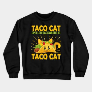 Taco cat spelled backwards is taco cat funny mexican taco day Crewneck Sweatshirt